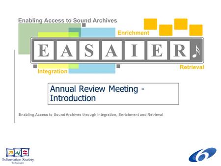 Enabling Access to Sound Archives through Integration, Enrichment and Retrieval Annual Review Meeting - Introduction.