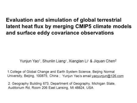 Evaluation and simulation of global terrestrial latent heat flux by merging CMIP5 climate models and surface eddy covariance observations Yunjun Yao 1,