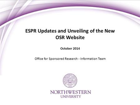 ESPR Updates and Unveiling of the New OSR Website October 2014 Office for Sponsored Research - Information Team.