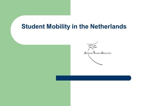 Student Mobility in the Netherlands. Introduction ATA is not a HE Institution General developments (Bologna Process Country Report) Student Mobility Factors.