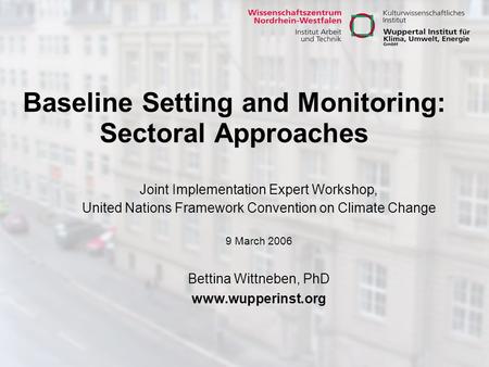 Baseline Setting and Monitoring: Sectoral Approaches Joint Implementation Expert Workshop, United Nations Framework Convention on Climate Change 9 March.