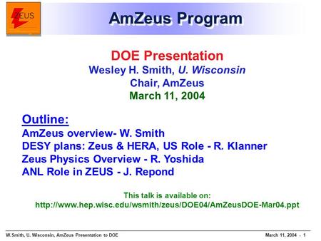 W.Smith, U. Wisconsin, AmZeus Presentation to DOEMarch 11, 2004 - 1 AmZeus Program DOE Presentation Wesley H. Smith, U. Wisconsin Chair, AmZeus March 11,