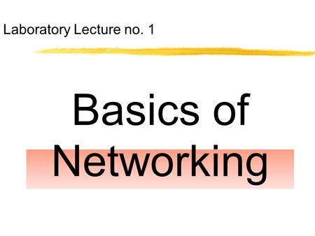 Basics of Networking Laboratory Lecture no. 1 Basics of Networking Historical Background Networking began its infancy in the mid -1960’s. by the US Department.