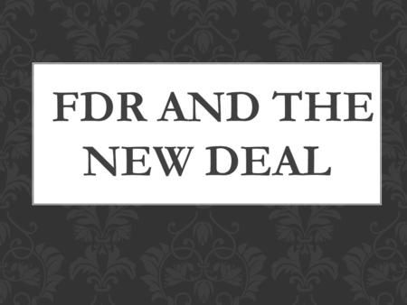 FDR AND THE NEW DEAL. The severity of the Great Depression turned government away from a policy of laissez faire (no government interference in the.