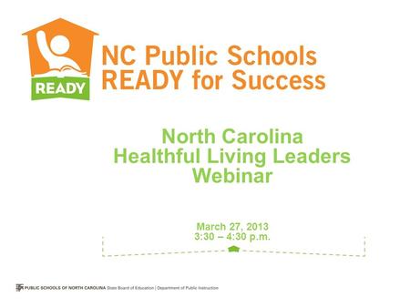 North Carolina Healthful Living Leaders Webinar March 27, 2013 3:30 – 4:30 p.m.