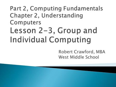 Robert Crawford, MBA West Middle School.  Compare and contrast different kinds of computers used in organizations.  Compare and contrast different kinds.