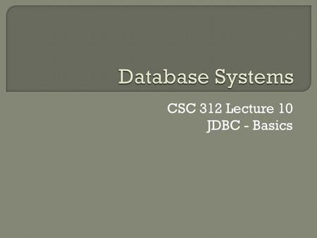 CSC 312 Lecture 10 JDBC - Basics. Network Client Machine Server Machine (raptor.cs.mercer.edu) Client Application Server Prog. (Oracle) Database (csc312std)