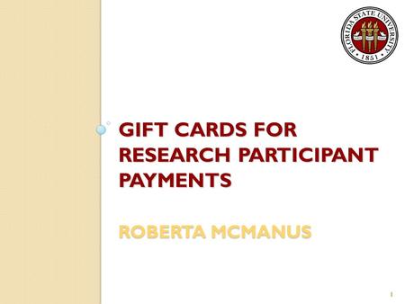 GIFT CARDS FOR RESEARCH PARTICIPANT PAYMENTS ROBERTA MCMANUS 1.