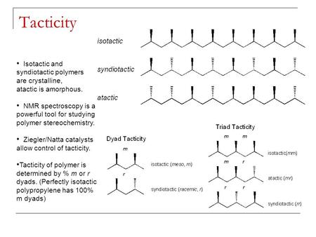 Tacticity Isotactic and syndiotactic polymers are crystalline,