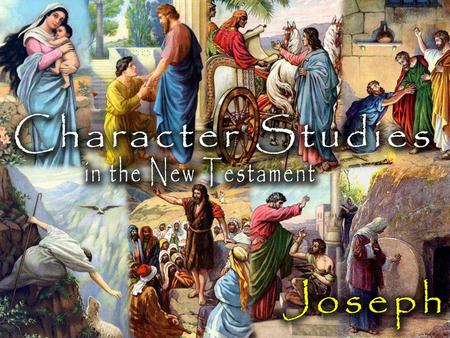 Joseph: About the Man He was a descendant of King David. –That’s how the angel referred to him – Matthew 1:20. –Luke also refers to his lineage – Luke.