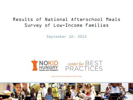 Results of National Afterschool Meals Survey of Low-Income Families September 10, 2013.