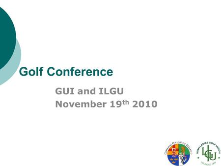 Golf Conference GUI and ILGU November 19 th 2010.