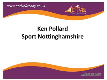 Ken Pollard Sport Nottinghamshire. Active4Today LTD Alexis Knock Community Development Manager.