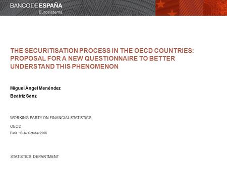 STATISTICS DEPARTMENT THE SECURITISATION PROCESS IN THE OECD COUNTRIES: PROPOSAL FOR A NEW QUESTIONNAIRE TO BETTER UNDERSTAND THIS PHENOMENON Miguel Ángel.