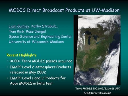 MODIS Direct Broadcast Products at UW-Madison Recent Highlights 3000+ Terra MODIS passes acquired IMAPP Level 2 Atmosphere Products released in May 2002.