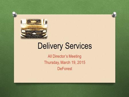 Delivery Services All Director’s Meeting Thursday, March 19, 2015 DeForest.