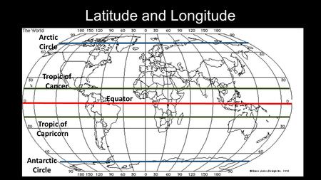 Latitude and Longitude Equator Tropic of Cancer Tropic of Capricorn Arctic Circle Antarctic Circle.