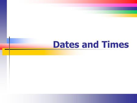 Dates and Times. Slide 2 Introduction to Dates and Times (1) The DateTime data type is used to store dates and times There is a date part There is a time.