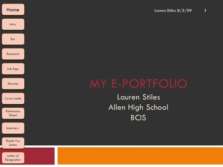 MY E-PORTFOLIO Lauren Stiles Allen High School BCIS Intro Bio Research Job App. Resume Cover Letter Reference Sheet Reference Sheet Interview Thank You.