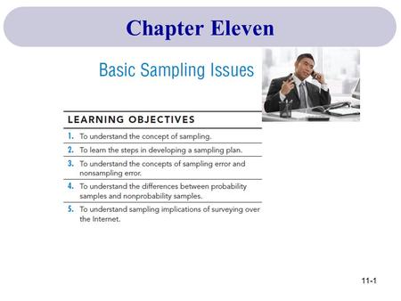 Chapter Eleven 11-1. The entire group of people about whom information is needed; also called the universe or population of interest. The process of obtaining.