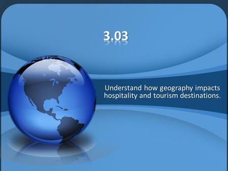 Understand how geography impacts hospitality and tourism destinations.