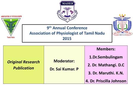 Original Research Publication Moderator: Dr. Sai Kumar. P Members: 1.Dr.Sembulingam 2. Dr. Mathangi. D.C 3. Dr. Maruthi. K.N. 4. Dr. Priscilla Johnson.