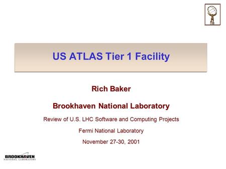 US ATLAS Tier 1 Facility Rich Baker Brookhaven National Laboratory Review of U.S. LHC Software and Computing Projects Fermi National Laboratory November.