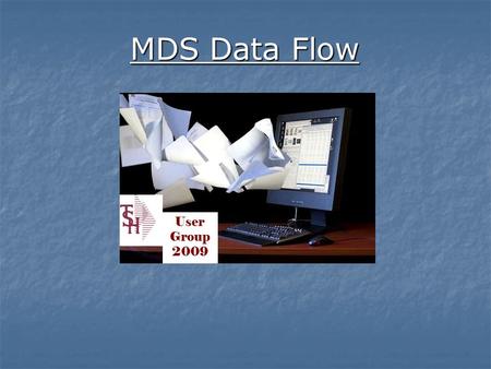 MDS Data Flow User Group 2009. Core System Files ORDER RELEASE PRODUCT INVENTORY CUSTOMER INVOICE AR SALES.