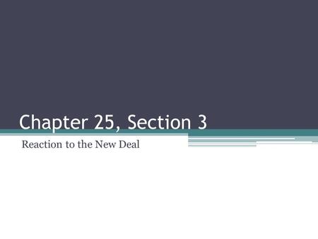 Chapter 25, Section 3 Reaction to the New Deal. The New Deal encouraged a sense of hope among Americans The New Deal failed to end the depression ▫Protest.