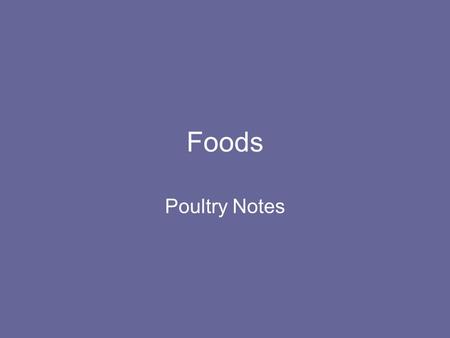 Foods Poultry Notes. Poultry Any domesticated bird. The most common in the US are: chicken, turkey, goose, and duck.