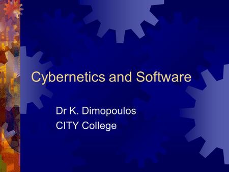 Cybernetics and Software Dr K. Dimopoulos CITY College.