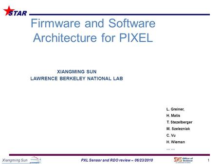 Xiangming Sun1PXL Sensor and RDO review – 06/23/2010 STAR XIANGMING SUN LAWRENCE BERKELEY NATIONAL LAB Firmware and Software Architecture for PIXEL L.