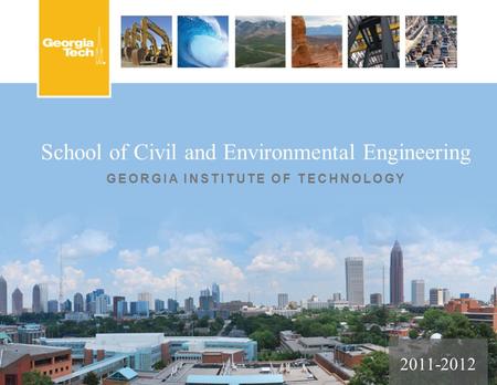 School of Civil and Environmental Engineering GEORGIA INSTITUTE OF TECHNOLOGY 2011-2012.