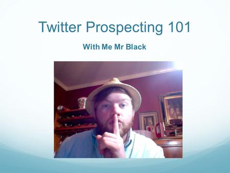 Twitter Prospecting 101 With Me Mr Black. Twitter 101 Ok, so I am about to give you some Training that could RADICALLY Transform Your results on Twitter!