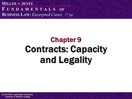 © 2007 West Legal Studies in Business, A Division of Thomson Learning Chapter 9 Contracts: Capacity and Legality.