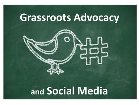 Grassroots Advocacy and Social Media. Garnering Public Voice for Public Education EDUCATE INFLUENCE.