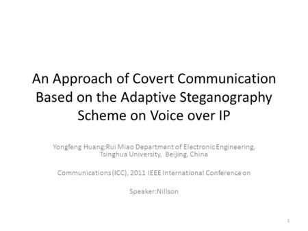 An Approach of Covert Communication Based on the Adaptive Steganography Scheme on Voice over IP Yongfeng Huang;Rui Miao Department of Electronic Engineering,