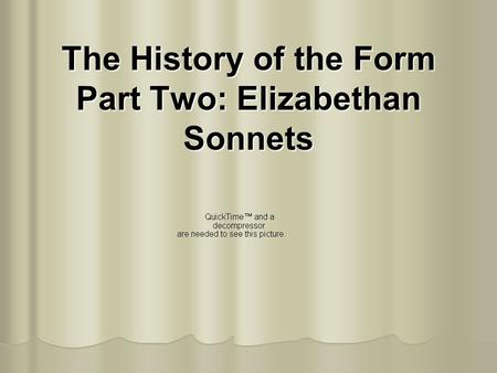 The History of the Form Part Two: Elizabethan Sonnets.