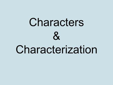 Characters & Characterization. What makes a good character? In your notebook, describe your favorite character. Be as specific as possible.