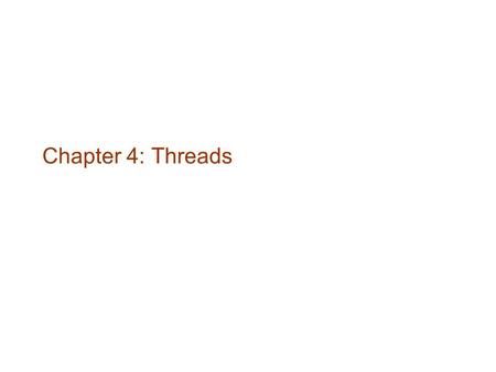 Chapter 4: Threads. 2 Overview Multithreading Models Threading Issues Pthreads Windows XP Threads Linux Threads.