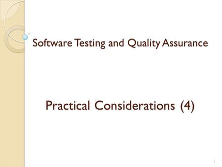 Software Testing and Quality Assurance Practical Considerations (4) 1.