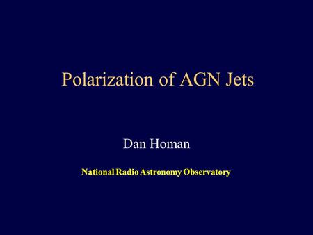 Polarization of AGN Jets Dan Homan National Radio Astronomy Observatory.