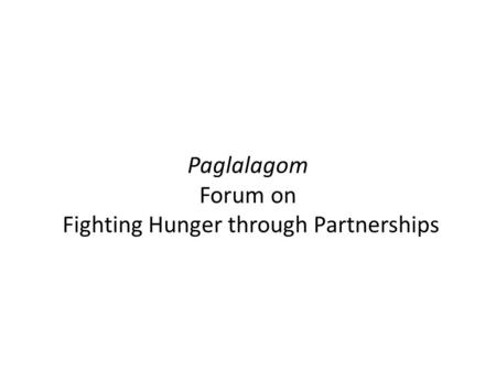 Paglalagom Forum on Fighting Hunger through Partnerships.