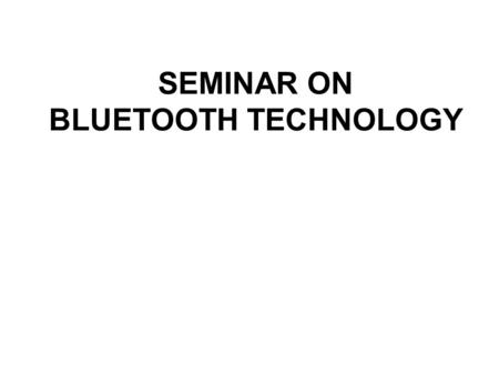 SEMINAR ON BLUETOOTH TECHNOLOGY