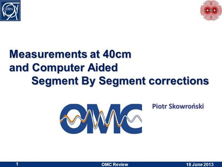 Measurements at 40cm and Computer Aided Segment By Segment corrections Measurements at 40cm and Computer Aided Segment By Segment corrections Piotr Skowroński.