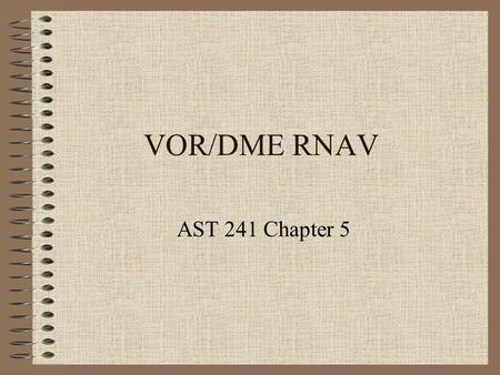 VOR/DME RNAV AST 241 Chapter 5.