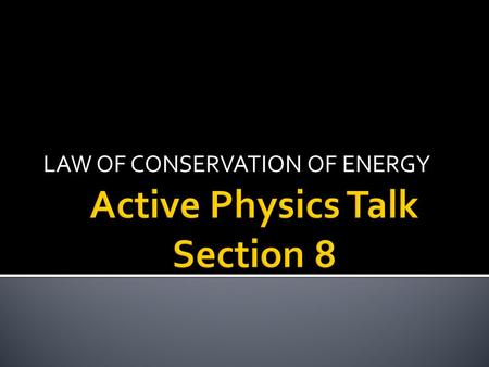 LAW OF CONSERVATION OF ENERGY.  #1: What caused the penny to go up into the air?  What did you have to do to make sure it went almost up to the ceiling.