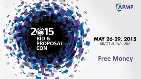 Free Money. APMP BID & PROPOSAL CON 2015 | PAGE 2 Free Money HOW TO CREATE MARKET AND COMPETITIVE ANALYSES THAT ARE GREATER THAN THE SUM OF THEIR PARTS.