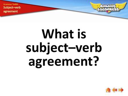 What is subject–verb agreement? Grammar Toolkit. A verb must “agree” with its subject. This means they must have matching number (singular or plural)