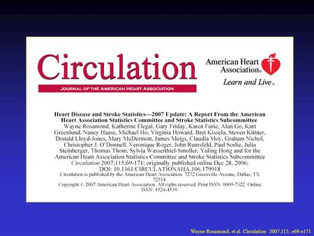 Wayne Rosamond, et al. Circulation 2007;115; e69-e171.